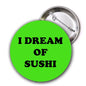 2.25-inch pinback button, green circle with 'I DREAM OF SUSHI' text