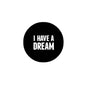 Black round pinback button with “I Have a Dream” text, 2.25-inch