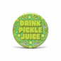 Drink Pickle Juice Pinback 2.25-inch
