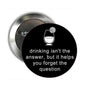 1.25-inch black pinback button with white quote and drink illustration