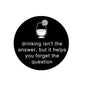 2.25-inch round magnet with wine glass icon and quote: drinking isn't the answer
