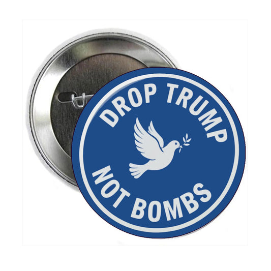 Drop Trump Not Bombs s 2.25-inch - My Pinbacks