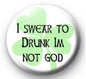Round pinback button with green clover and black text reading 'I SWEAR TO DRUNK...'