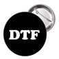 1.25-inch DTF pinback button with black background and white “DTF” text