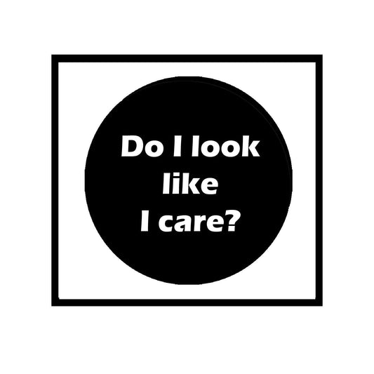 Do I look like I care? 1.25" Pinback Button Pin for Jackets, hats, backpacks
