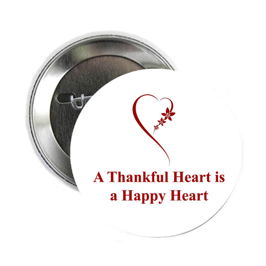 A Thankful Heart is a Happy Heart Pinback Button Pin Pinback Brooch for Jackets, Backpacks, Hats 2.25"