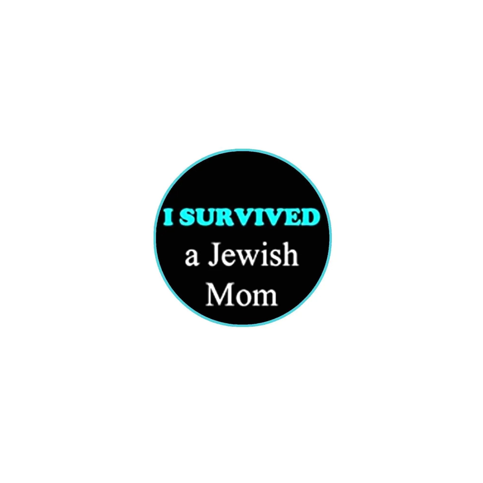 1.25 in pinback button, black with teal text: I SURVIVED a Jewish Mom
