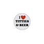 Round pinback button with “I ♥ TITTIES & BEER” text and red heart