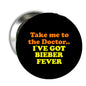 Round black pinback button badge with colorful “Take me to the Doctor” text