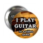 Round metal pinback button with graphic text: 'I PLAY GUITAR in a video game'