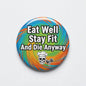 Eat Well Stay Fit And Die Anyway 2.25-inch pinback button with chef skull and dumbbell graphic