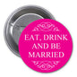 1.25-inch pinback button: pink with white 'EAT, DRINK AND BE MARRIED'