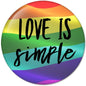 Rainbow striped 2.25-inch pinback button with 'LOVE IS simple' lettering