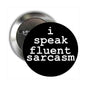 2.25-inch black pinback button with 'i speak fluent sarcasm' text and silver pin