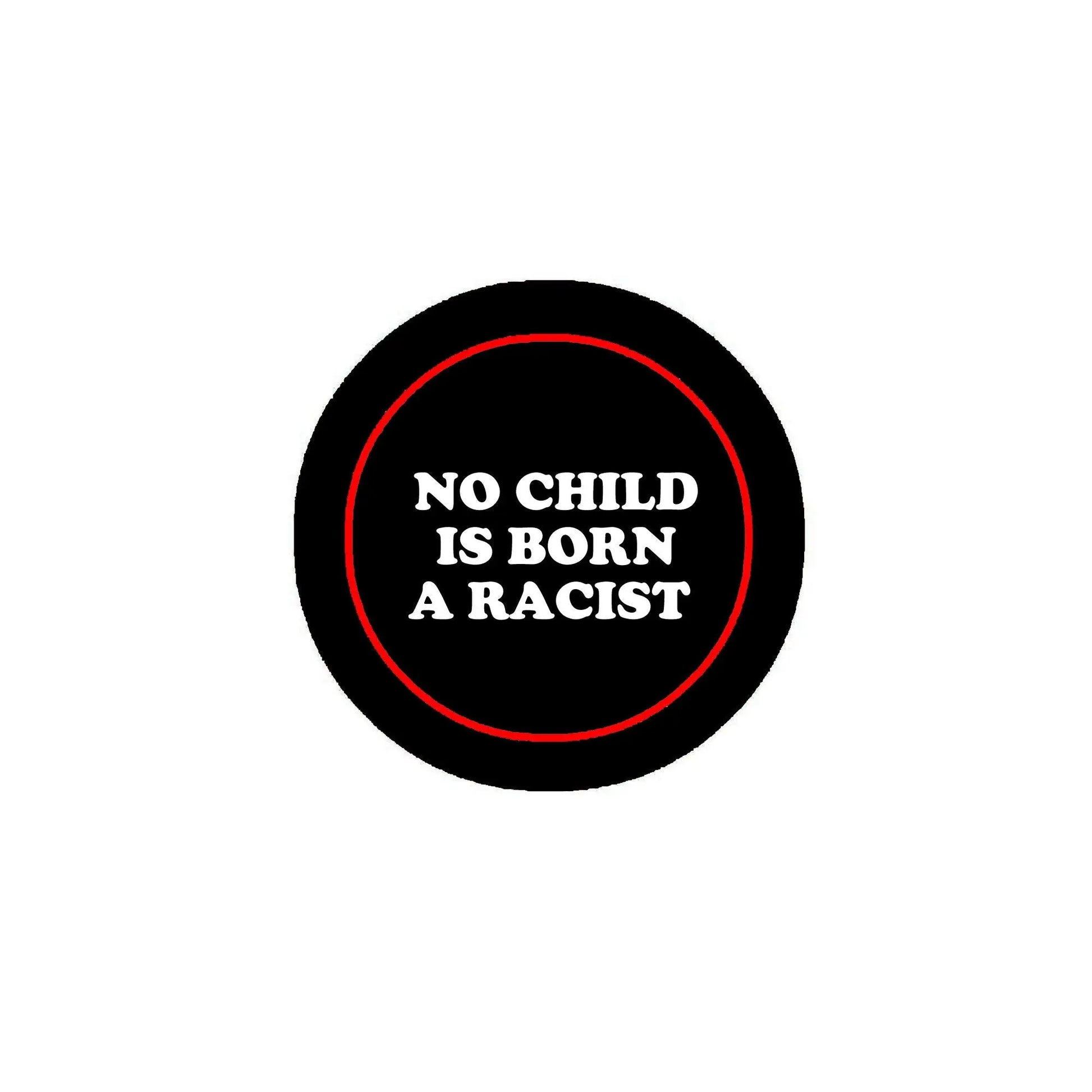2.25-inch black pinback button, red ring, text: NO CHILD IS BORN A RACIST
