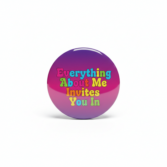 Everything about me invites you in Pinback 2.25-inch