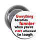 2.25-inch pinback button with slogan design: “Everything becomes funnier”