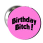 2.25-inch pinback button with pink circle and bold 'Birthday Bitch!' text