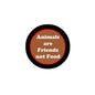 1.25-inch pinback button with black rim and "Animals are Friends not Food" text