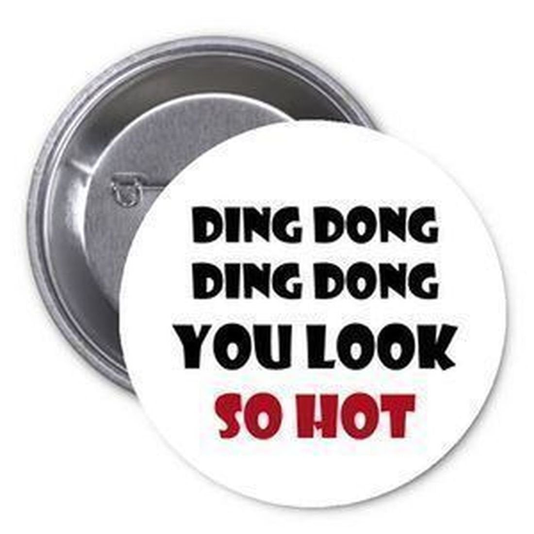 Ding Dong Ding Dong You Look so Hot 1.25" Pinback Button Pin Funny Humor