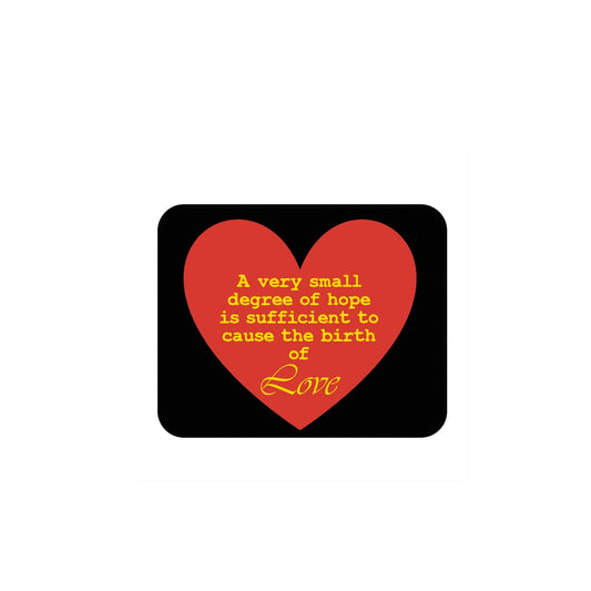 A Very Small Degree of Hope is Sufficient to Cause The Birth of Love Computer Mouse Pad 9.7" x 8.5"