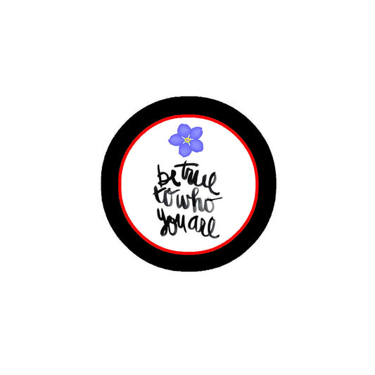 Be True Who You are Pinback Badge 2.25" Forget-me-not flower