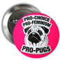 Round pink feminist pinback button with pug face and PRO-CHOICE, PRO-FEMINISM, PRO-PUGS text