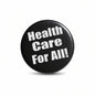 Black pinback button with white text "Health Care For All!"