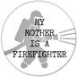 2.25-inch pinback button with firefighter silhouette and “MY MOTHER IS A FIREFIGHTER” text