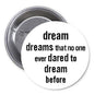 1.25-inch pinback button with quote: “dream dreams that no one dared to dream before”
