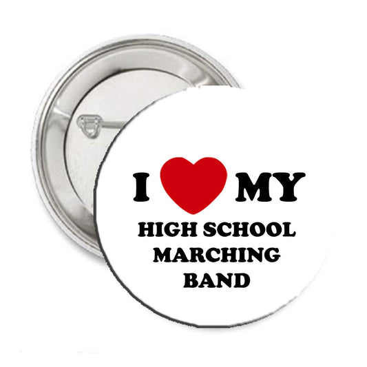 I Love my HIGH SCHOOL MARCHING BAND 2.25-inch Pinback for Jackets, Backpacks Badge Brooch