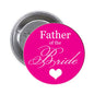 1.25-inch pinback button, bright pink with 'Father of the Bride' and heart