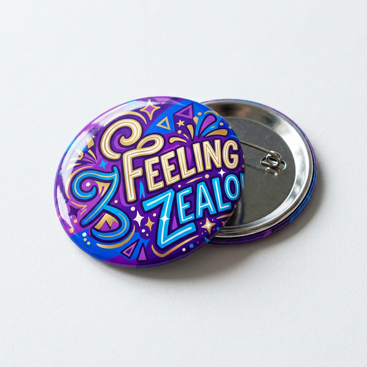 Feeling Zealousl Brooch 2.25-inch Pin Button
