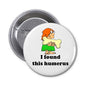 1.25-inch science humor pin with cartoon and text 'I found this humerus'.