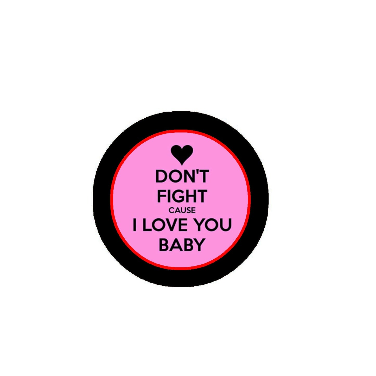 Ne te bats pas parce que je t'aime bébé Pinback 1.25"