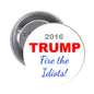 Trump 2016 "Fire the Idiots!" round pin with silver metal pinback