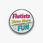 Round pinback button with colorful "Flutists Have More FUN" text and flute illustration