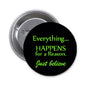 1.25-inch pinback button, black face with green quote: Everything... happens for a reason