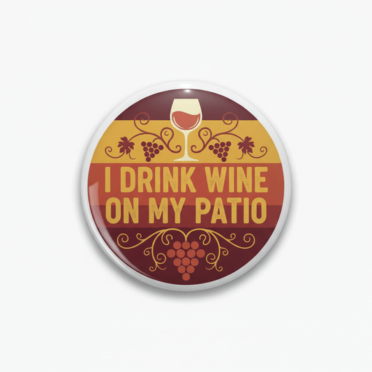Funny Wine Quote I drink wine on my patio Pinback 2.25-inch - My Pinbacks