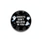 2.25-inch pinback button, black with ghost icons and 'GHOSTS DON'T BELIEVE IN YOU'.