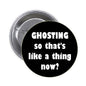 1.25-inch black pinback button badge with GHOSTING so that’s like a thing how? text