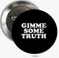 2.25-inch pinback button with black face and white “GIMME SOME TRUTH” text