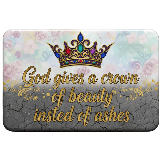 God gives a crown of beauty instead of ashes Acrylic Fridge Magnetic 3-inch x 4-inch - My Pinbacks