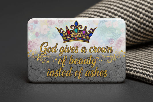 God gives a crown of beauty instead of ashes Acrylic Fridge Magnetic 3-inch x 4-inch - My Pinbacks