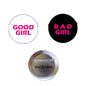 Set of two pinback buttons: GOOD GIRL white circle, BAD GIRL black circle, includes back clasp