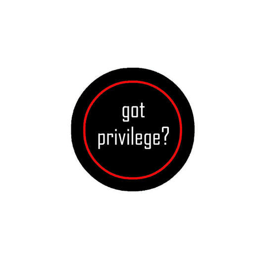 Got Privilege? 1.25-inch Pinback Button Pin Motivational - My Pinbacks
