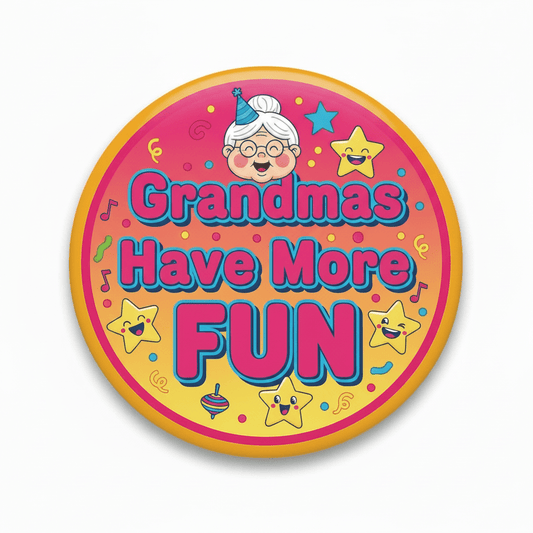 Grandmas Have More FUN Pinback 2.25-inch - My Pinbacks