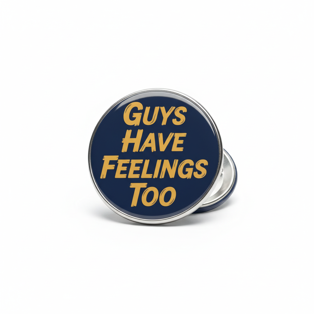 Button badge with 'Guys Have Feelings Too' text on a white background