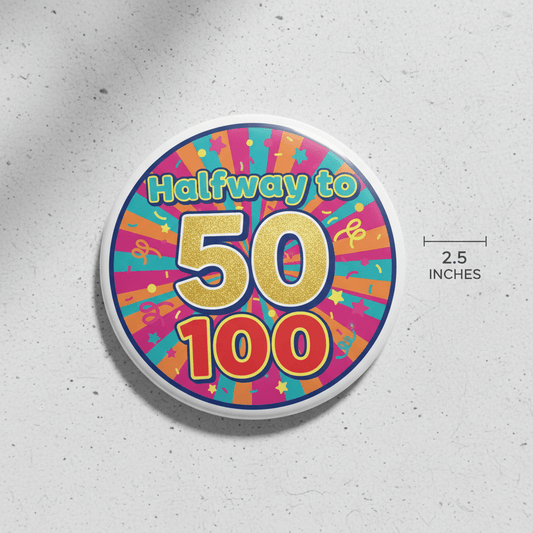 Halfway To 100 Pinback 2.25-inch - My Pinbacks