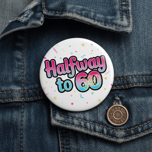 Halfway To 60 Pinback 2.25-inch - My Pinbacks